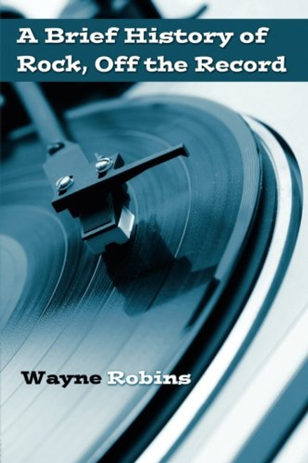 A Brief History of Rock, Off the Record (Volume 1) A Brief History of Rock, Off the Record (Volume 1)