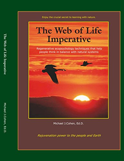 The Web of Life Imperative: Regenerative Ecopsychology Techniques that Help People Think in Balance with Natural Systems