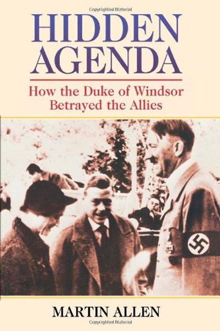 Hidden Agenda: How the Duke of Windsor Betrayed the Allies