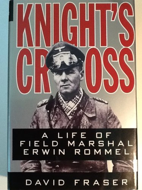 Knight's Cross: A Life of Field Marshal Erwin Rommel