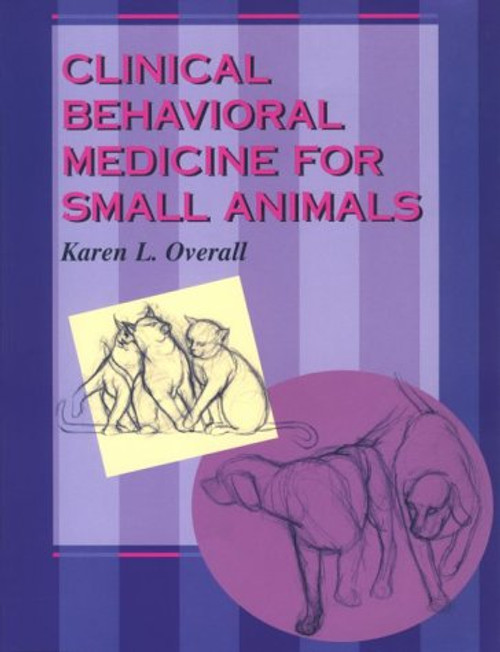 Clinical Behavioral Medicine For Small Animals, 1e Clinical Behavioral Medicine For Small Animals, 1e