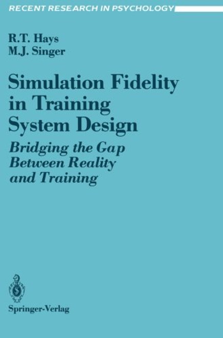 Simulation Fidelity in Training System Design: Bridging the Gap Between Reality and Training (Recent Research in Psychology) Simulation Fidelity in Training System Design: Bridging the Gap Between Reality and Training (Recent Research in Psychology)