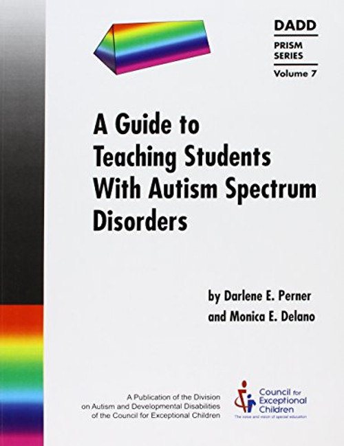 A Guide to Teaching Students with Autism Spectrum Disorders (Prism Series, Vol. 7) (DADD Prism)