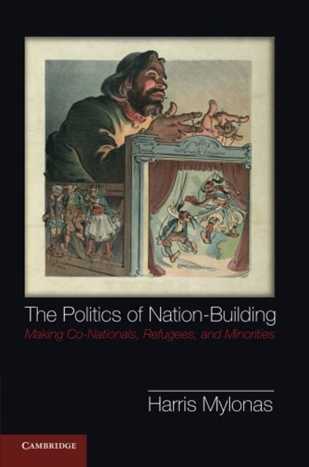 The Politics of Nation-Building: Making Co-Nationals, Refugees and Minorities