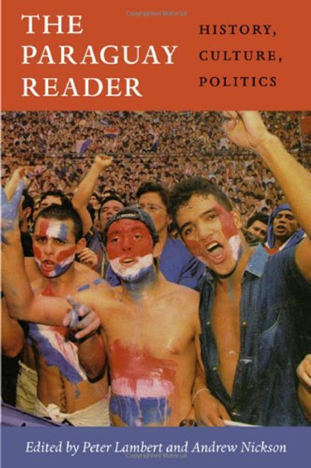 The Paraguay Reader: History, Culture, Politics (The Latin America Readers)