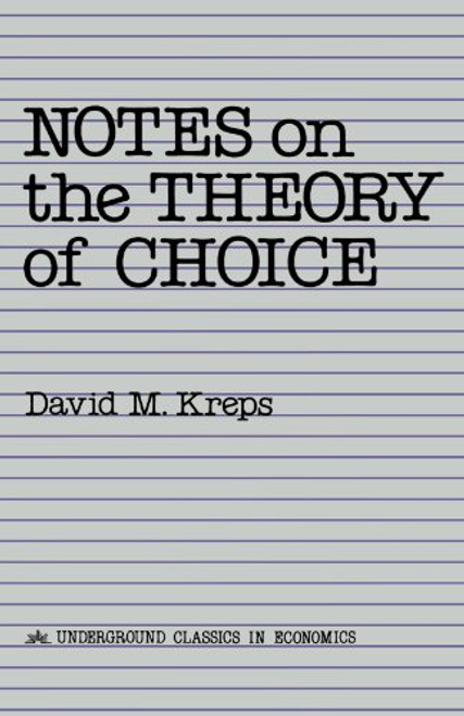 Notes On The Theory Of Choice (Underground Classics in Economics)