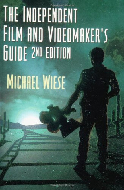 The Independent Film and Videomaker's Guide, Second Edition (Michael Wiese Productions)