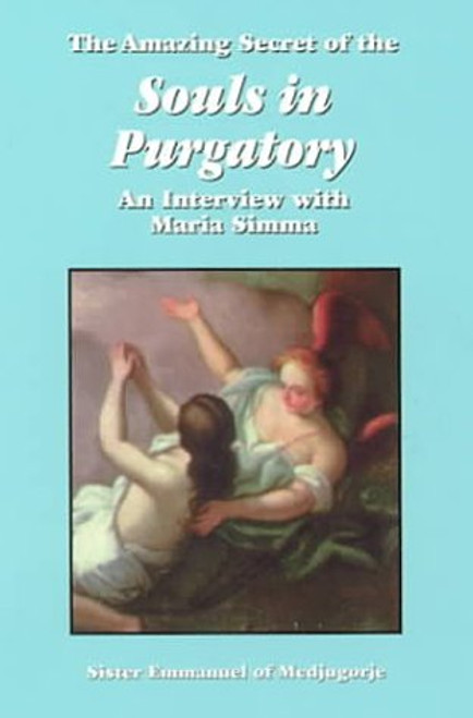 The Amazing Secret of the Souls in Purgatory: An Interview with Maria Simma The Amazing Secret of the Souls in Purgatory: An Interview with Maria Simma