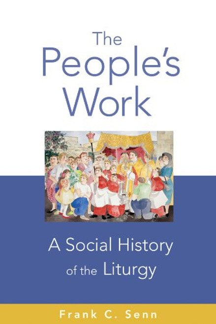 The People's Work: A Social History of the Liturgy
