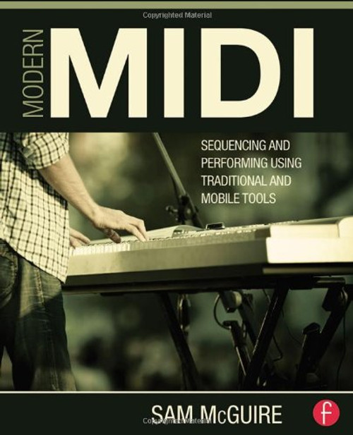 Modern MIDI: Sequencing and Performing Using Traditional and Mobile Tools