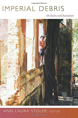 Imperial Debris: On Ruins and Ruination