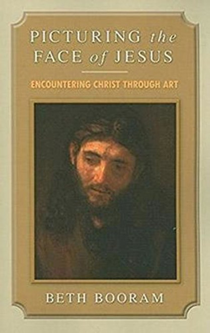 Picturing the Face of Jesus: Encountering Christ through Art Picturing the Face of Jesus: Encountering Christ through Art