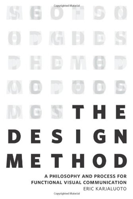 The Design Method: A Philosophy and Process for Functional Visual Communication (Voices That Matter)