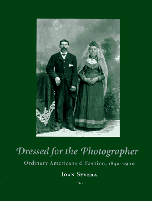 Dressed for the Photographer: Ordinary Americans and Fashion, 1840-1900