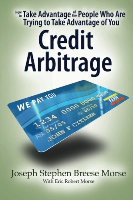 How To Take Advantage of the People Who Are Trying To Take Advantage of You: Credit Arbitrage How To Take Advantage of the People Who Are Trying To Take Advantage of You: Credit Arbitrage