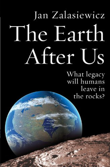The Earth After Us: What Legacy Will Humans Leave in the Rocks?