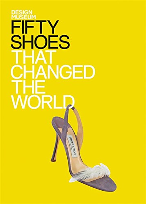 Fifty Shoes That Changed the World (Design Museum Fifty)