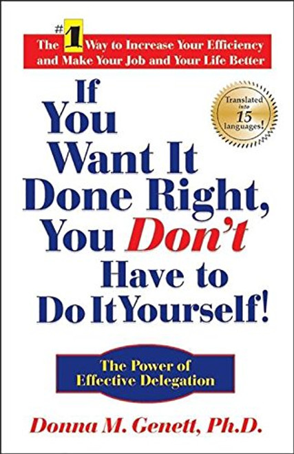 If You Want It Done Right, You Don't Have to Do It Yourself!: The Power of Effective Delegation
