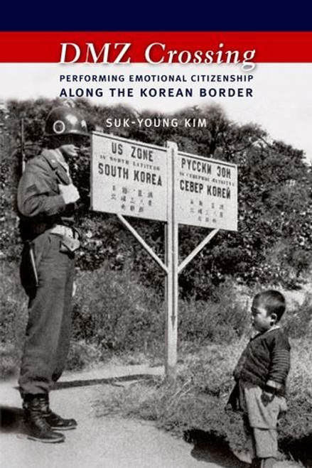 DMZ Crossing: Performing Emotional Citizenship Along the Korean Border DMZ Crossing: Performing Emotional Citizenship Along the Korean Border