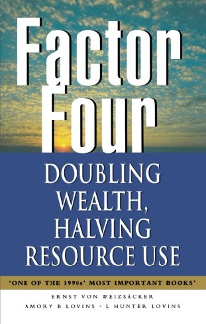 Factor Four: Doubling Wealth, Halving Resource Use - A Report to the Club of Rome