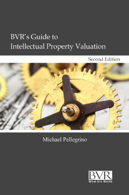BVR's Guide to Intellectual Property Valuation, Second Edition