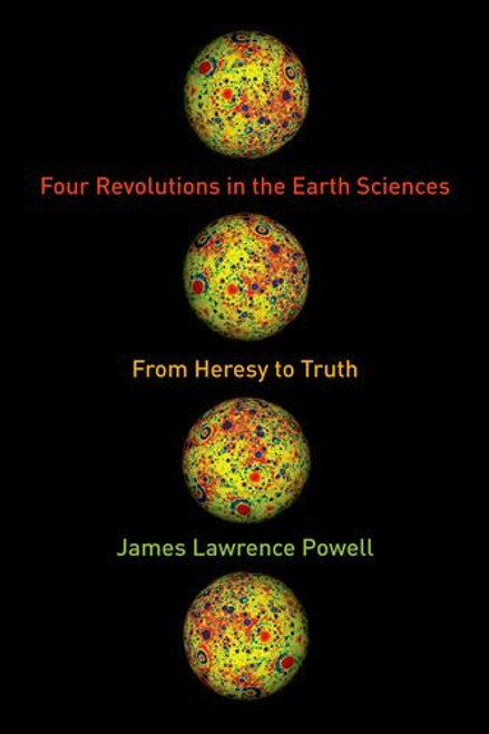 Four Revolutions in the Earth Sciences: From Heresy to Truth