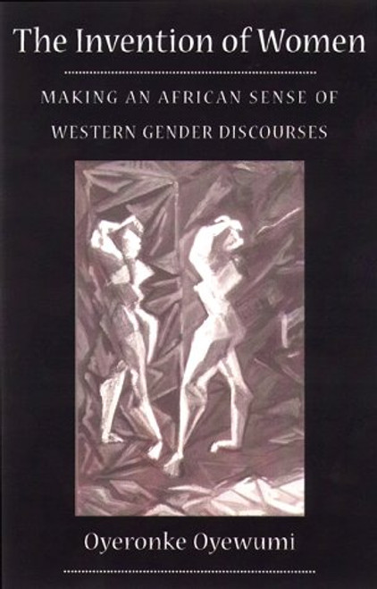 The Invention of Women: Making an African Sense of Western Gender Discourses