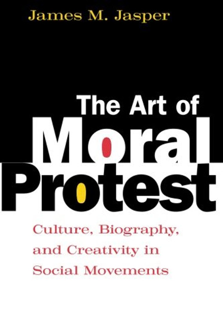 The Art of Moral Protest: Culture, Biography, and Creativity in Social Movements