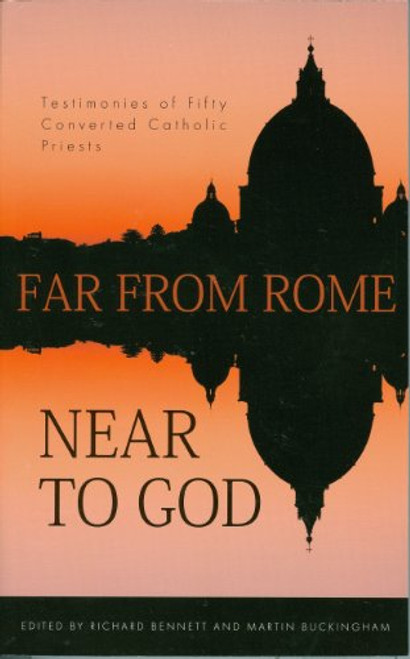 Far from Rome, Near to God: Testimonies of Fifty Converted Roman Catholic Priests