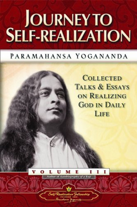 Journey to Self-Realization - Collected Talks and Essays. Volume 3 (Self-Realization Fellowship)