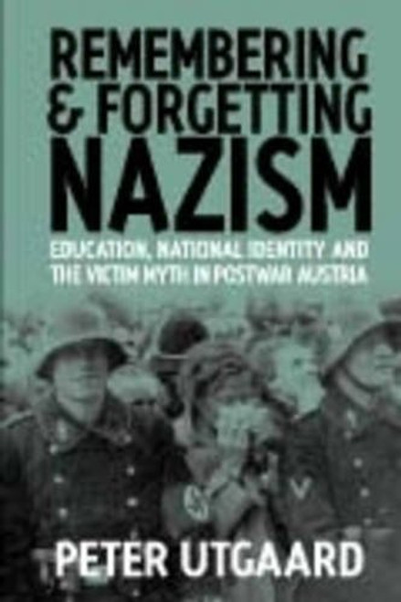 Remembering and Forgetting Nazism: Education, National Identity, and the Victim Myth in Postwar Austria