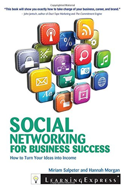 Social Networking for Business Success: Turn Your Ideas Into Income