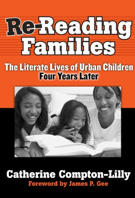 Re-Reading Families: The Literate Lives of Urban Children, Four Years Later (Practitioner Inquiry) (Practitioner Inquiry (Paperback))