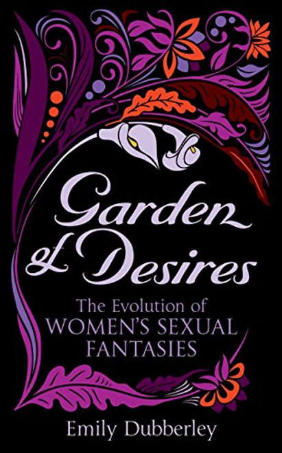 Garden of Desires: The Evolution of Women's Sexual Fantasies Garden of Desires: The Evolution of Women's Sexual Fantasies