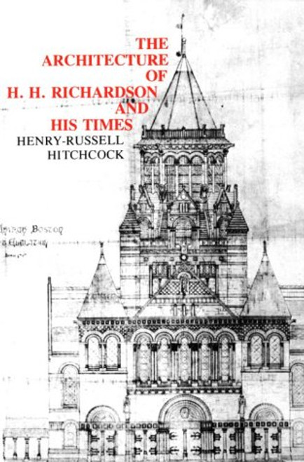 The Architecture of H. H. Richardson and His Times (MIT Press)