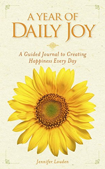 A Year of Daily Joy: A Guided Journal to Creating Happiness Every Day