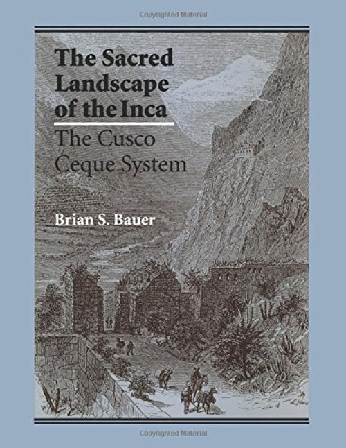 The Sacred Landscape of the Inca: The Cusco Ceque System