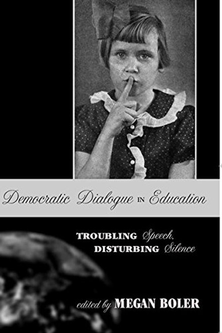 Democratic Dialogue in Education: Troubling Speech, Disturbing Silence (Counterpoints) Democratic Dialogue in Education: Troubling Speech, Disturbing Silence (Counterpoints)