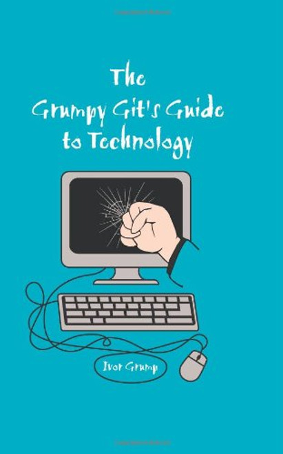 The Grumpy Git's Guide to Technology