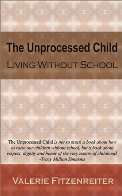 The Unprocessed Child: Living Without School