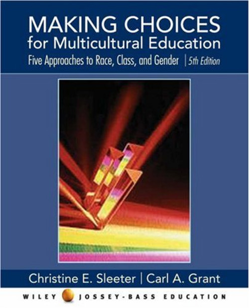 Making Choices for Multicultural Education: Five Approaches to RACE, CLASS, and GENDER
