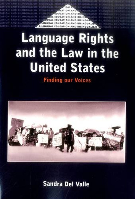 Language Rights and the Law in the United States: Finding our Voices (Bilingual Education & Bilingualism) Language Rights and the Law in the United States: Finding our Voices (Bilingual Education & Bilingualism)