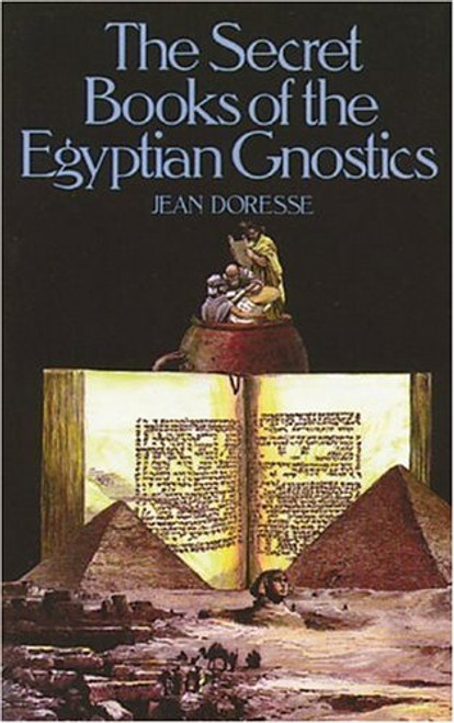 The Secret Books of the Egyptian Gnostics: An Introduction to the Gnostic Coptic Manuscripts Discovered at Chenoboskion