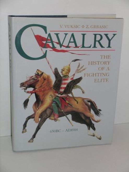 Cavalry: The History of a Fighting Elite 650Bc-Ad1914