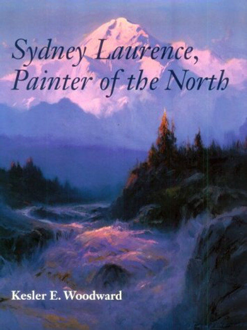 Sydney Laurence, Painter of the North (Anchorage Museum of History and Art) Sydney Laurence, Painter of the North (Anchorage Museum of History and Art)