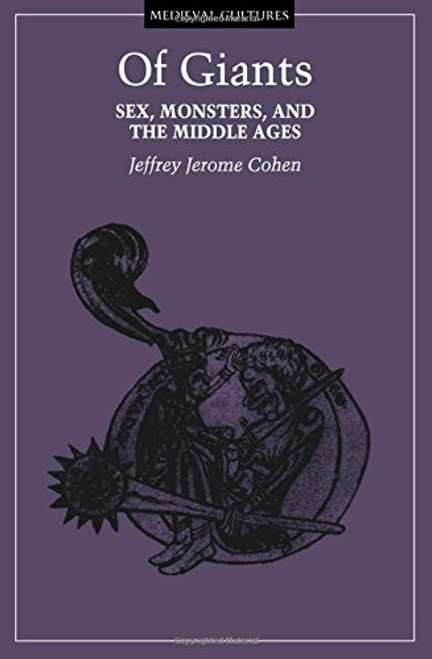 Of Giants: Sex, Monsters, And The Middle Ages (Medieval Cultures)
