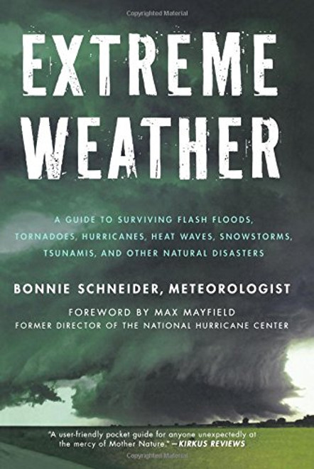 Extreme Weather: A Guide To Surviving Flash Floods, Tornadoes, Hurricanes, Heat Waves, Snowstorms, Tsunamis and Other Natural Disasters (MacSci)