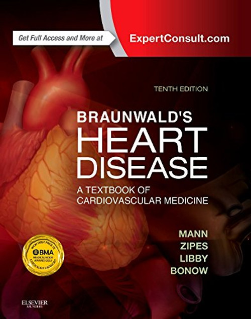 Braunwald's Heart Disease: A Textbook of Cardiovascular Medicine, Single Volume, 10e (Heart Disease (Braunwald) (Single Vol))