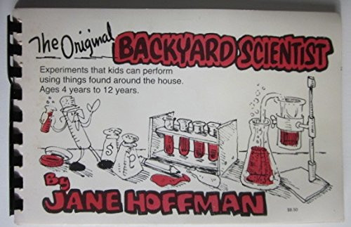 Original Backyard Scientist: Experiments That Kids Can Perform Using Things Around the House Ages 4-12