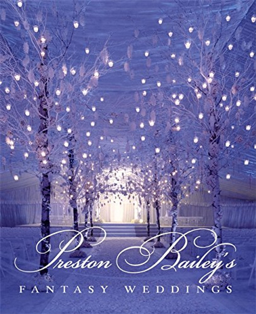 Preston Bailey's Fantasy Weddings Preston Bailey's Fantasy Weddings